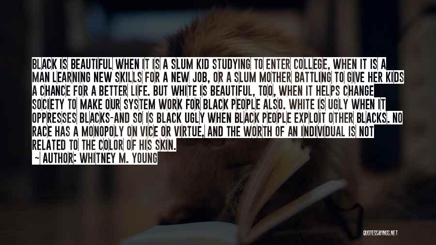 Whitney M. Young Quotes: Black Is Beautiful When It Is A Slum Kid Studying To Enter College, When It Is A Man Learning New