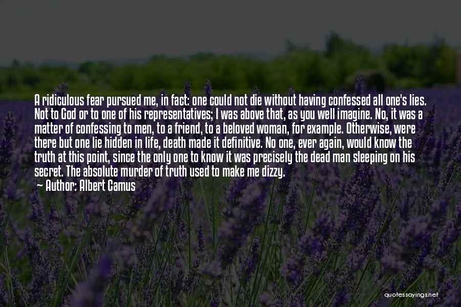 Albert Camus Quotes: A Ridiculous Fear Pursued Me, In Fact: One Could Not Die Without Having Confessed All One's Lies. Not To God