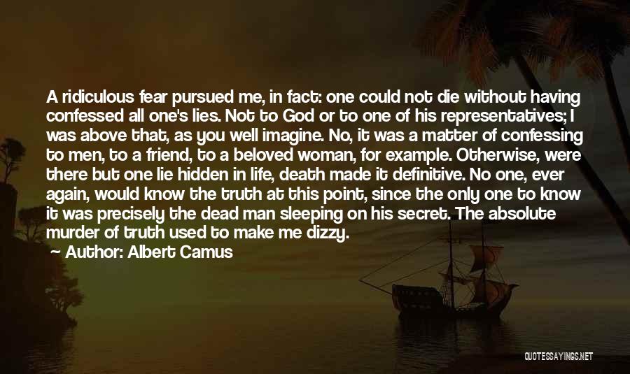 Albert Camus Quotes: A Ridiculous Fear Pursued Me, In Fact: One Could Not Die Without Having Confessed All One's Lies. Not To God