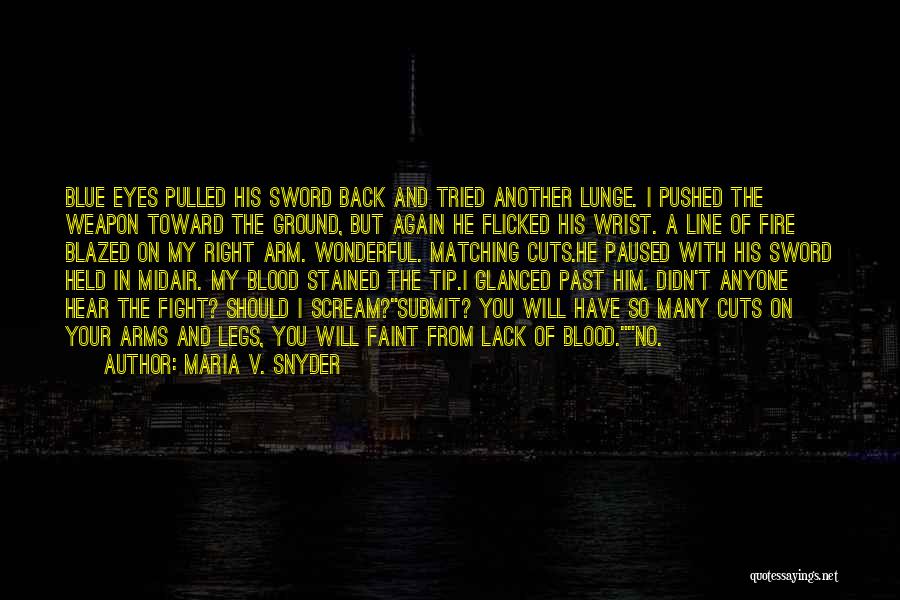 Maria V. Snyder Quotes: Blue Eyes Pulled His Sword Back And Tried Another Lunge. I Pushed The Weapon Toward The Ground, But Again He