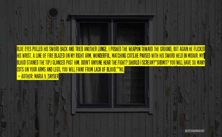 Maria V. Snyder Quotes: Blue Eyes Pulled His Sword Back And Tried Another Lunge. I Pushed The Weapon Toward The Ground, But Again He