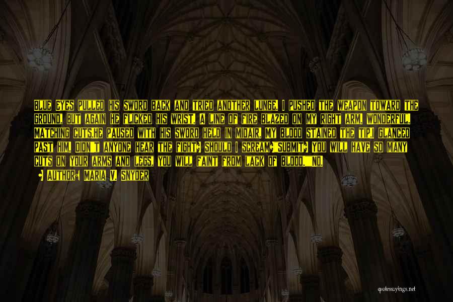 Maria V. Snyder Quotes: Blue Eyes Pulled His Sword Back And Tried Another Lunge. I Pushed The Weapon Toward The Ground, But Again He