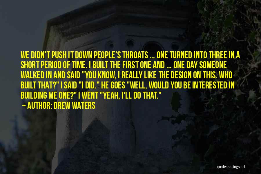 Drew Waters Quotes: We Didn't Push It Down People's Throats ... One Turned Into Three In A Short Period Of Time. I Built