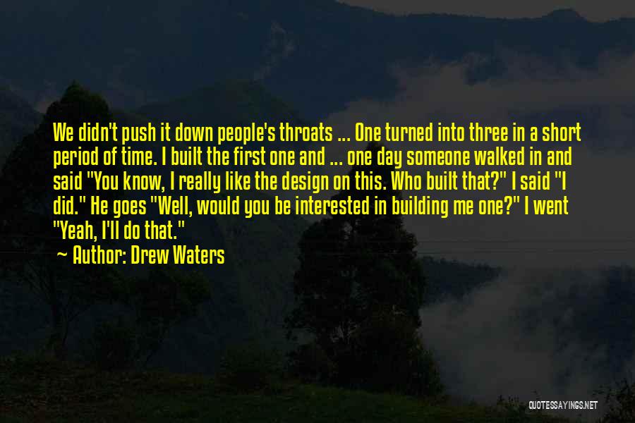 Drew Waters Quotes: We Didn't Push It Down People's Throats ... One Turned Into Three In A Short Period Of Time. I Built