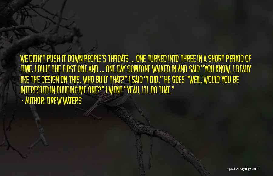 Drew Waters Quotes: We Didn't Push It Down People's Throats ... One Turned Into Three In A Short Period Of Time. I Built