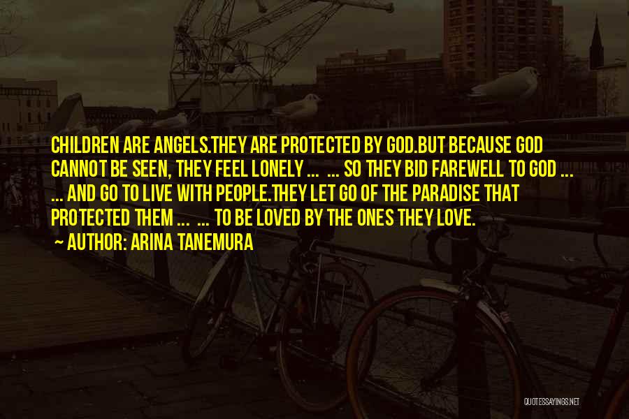 Arina Tanemura Quotes: Children Are Angels.they Are Protected By God.but Because God Cannot Be Seen, They Feel Lonely ... ... So They Bid