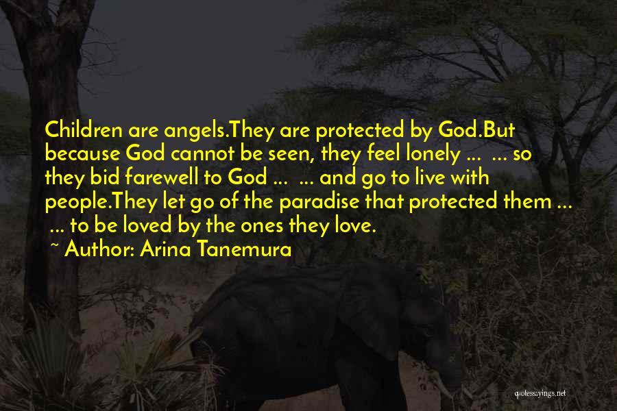 Arina Tanemura Quotes: Children Are Angels.they Are Protected By God.but Because God Cannot Be Seen, They Feel Lonely ... ... So They Bid