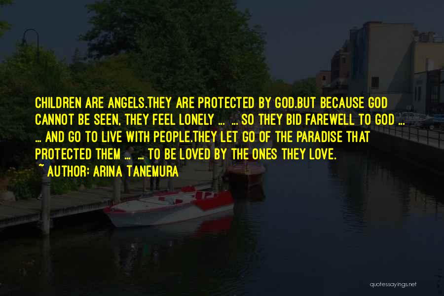 Arina Tanemura Quotes: Children Are Angels.they Are Protected By God.but Because God Cannot Be Seen, They Feel Lonely ... ... So They Bid