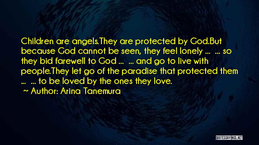 Arina Tanemura Quotes: Children Are Angels.they Are Protected By God.but Because God Cannot Be Seen, They Feel Lonely ... ... So They Bid