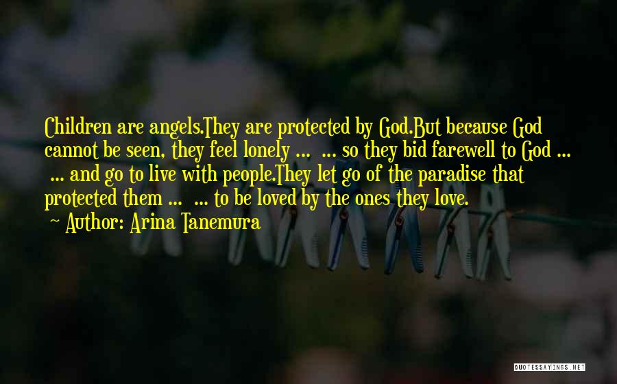 Arina Tanemura Quotes: Children Are Angels.they Are Protected By God.but Because God Cannot Be Seen, They Feel Lonely ... ... So They Bid