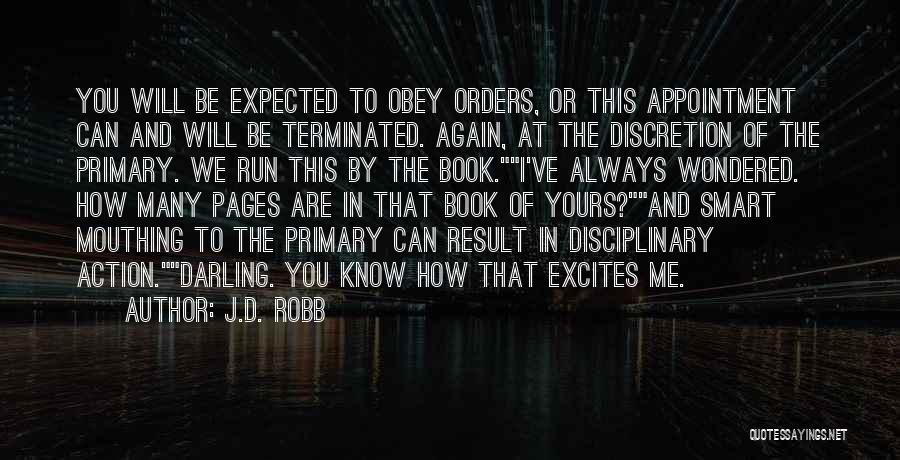 J.D. Robb Quotes: You Will Be Expected To Obey Orders, Or This Appointment Can And Will Be Terminated. Again, At The Discretion Of