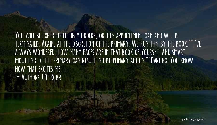 J.D. Robb Quotes: You Will Be Expected To Obey Orders, Or This Appointment Can And Will Be Terminated. Again, At The Discretion Of