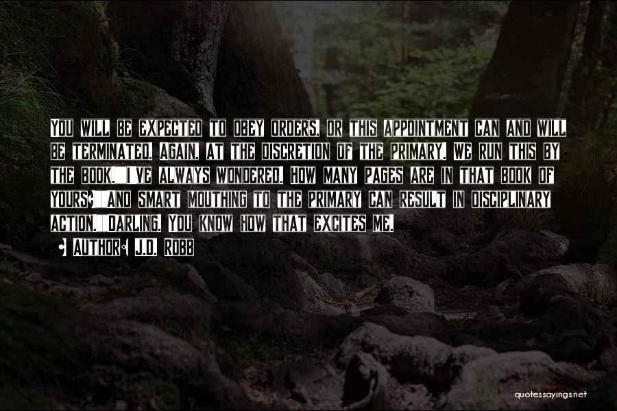 J.D. Robb Quotes: You Will Be Expected To Obey Orders, Or This Appointment Can And Will Be Terminated. Again, At The Discretion Of