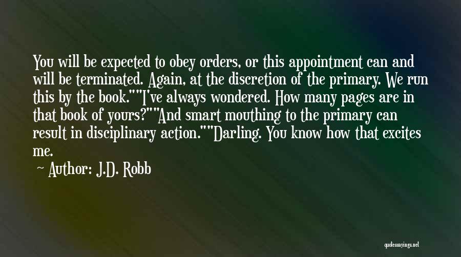 J.D. Robb Quotes: You Will Be Expected To Obey Orders, Or This Appointment Can And Will Be Terminated. Again, At The Discretion Of