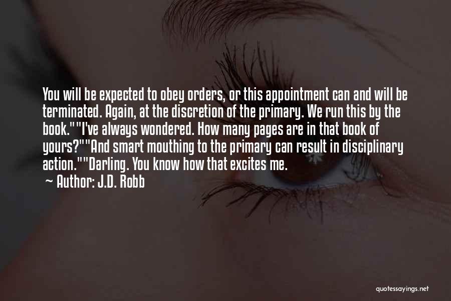 J.D. Robb Quotes: You Will Be Expected To Obey Orders, Or This Appointment Can And Will Be Terminated. Again, At The Discretion Of