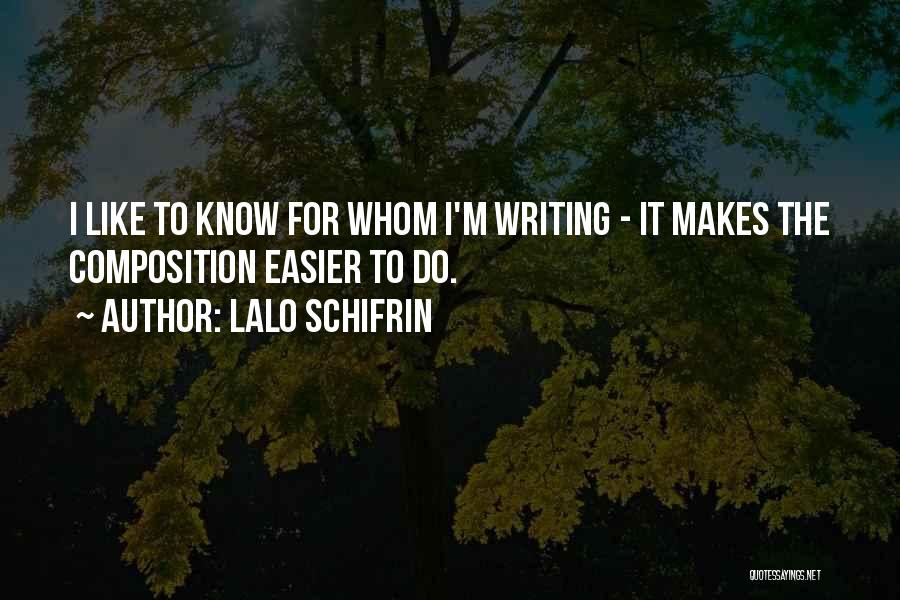 Lalo Schifrin Quotes: I Like To Know For Whom I'm Writing - It Makes The Composition Easier To Do.