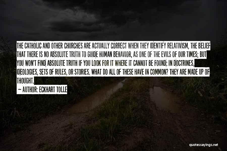 Eckhart Tolle Quotes: The Catholic And Other Churches Are Actually Correct When They Identify Relativism, The Belief That There Is No Absolute Truth