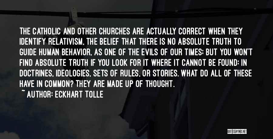 Eckhart Tolle Quotes: The Catholic And Other Churches Are Actually Correct When They Identify Relativism, The Belief That There Is No Absolute Truth