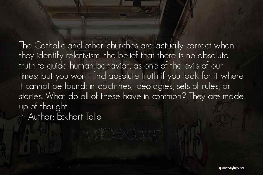 Eckhart Tolle Quotes: The Catholic And Other Churches Are Actually Correct When They Identify Relativism, The Belief That There Is No Absolute Truth