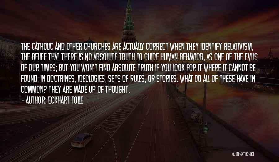 Eckhart Tolle Quotes: The Catholic And Other Churches Are Actually Correct When They Identify Relativism, The Belief That There Is No Absolute Truth