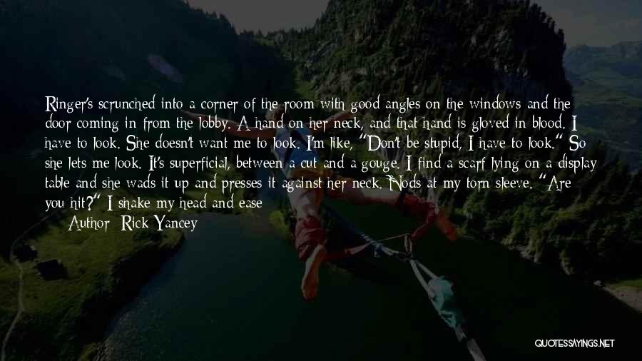 Rick Yancey Quotes: Ringer's Scrunched Into A Corner Of The Room With Good Angles On The Windows And The Door Coming In From