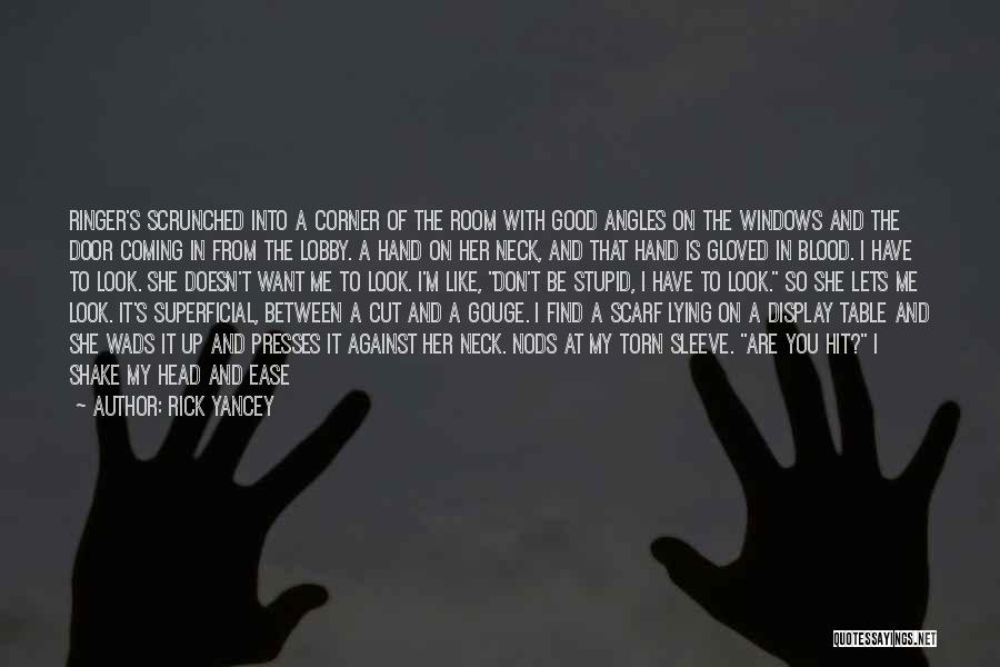 Rick Yancey Quotes: Ringer's Scrunched Into A Corner Of The Room With Good Angles On The Windows And The Door Coming In From