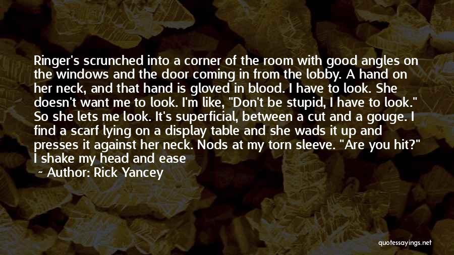 Rick Yancey Quotes: Ringer's Scrunched Into A Corner Of The Room With Good Angles On The Windows And The Door Coming In From