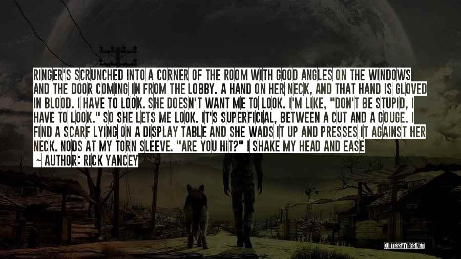 Rick Yancey Quotes: Ringer's Scrunched Into A Corner Of The Room With Good Angles On The Windows And The Door Coming In From