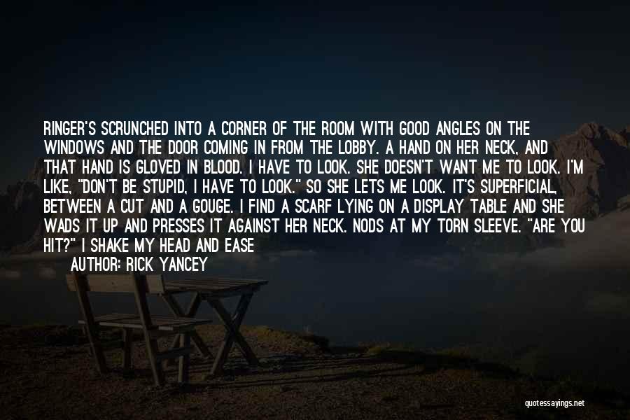 Rick Yancey Quotes: Ringer's Scrunched Into A Corner Of The Room With Good Angles On The Windows And The Door Coming In From