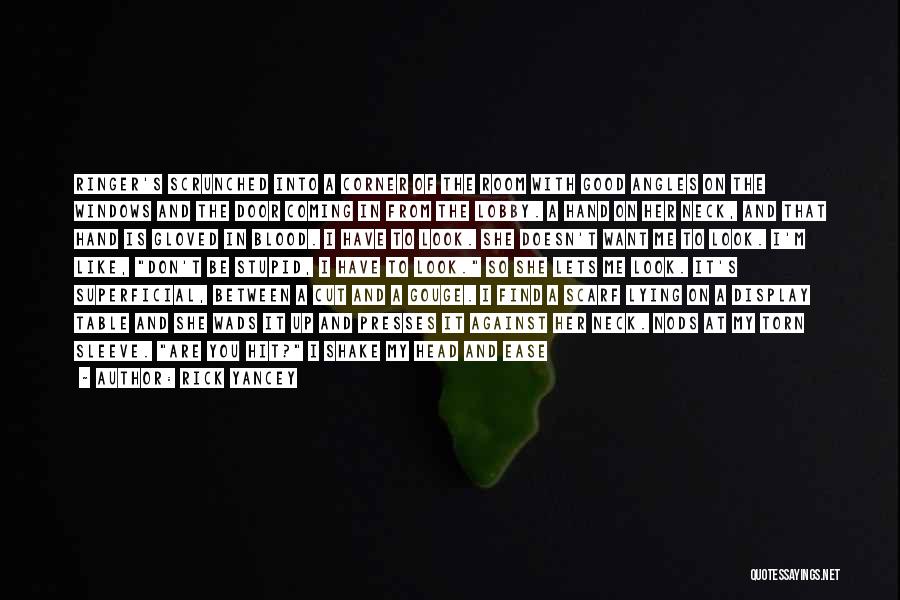 Rick Yancey Quotes: Ringer's Scrunched Into A Corner Of The Room With Good Angles On The Windows And The Door Coming In From