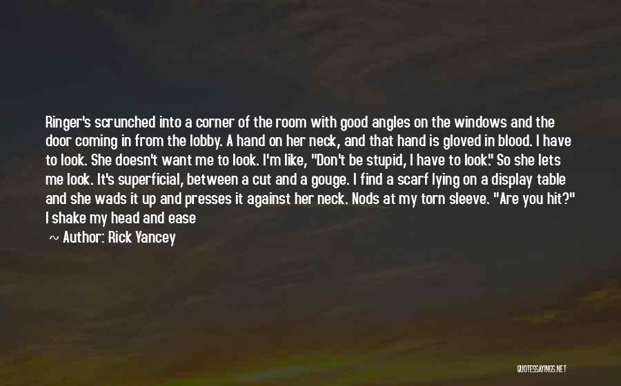 Rick Yancey Quotes: Ringer's Scrunched Into A Corner Of The Room With Good Angles On The Windows And The Door Coming In From