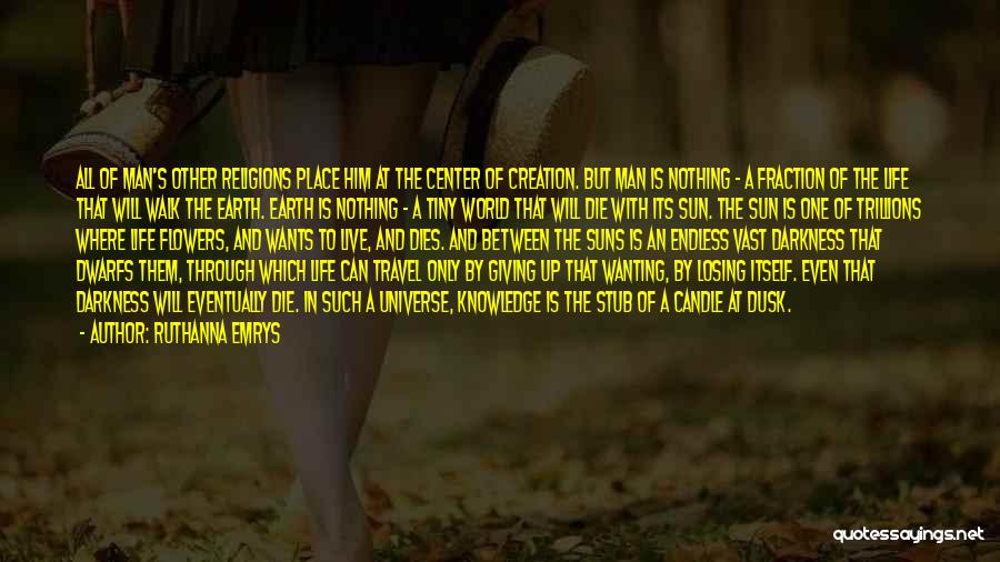 Ruthanna Emrys Quotes: All Of Man's Other Religions Place Him At The Center Of Creation. But Man Is Nothing - A Fraction Of