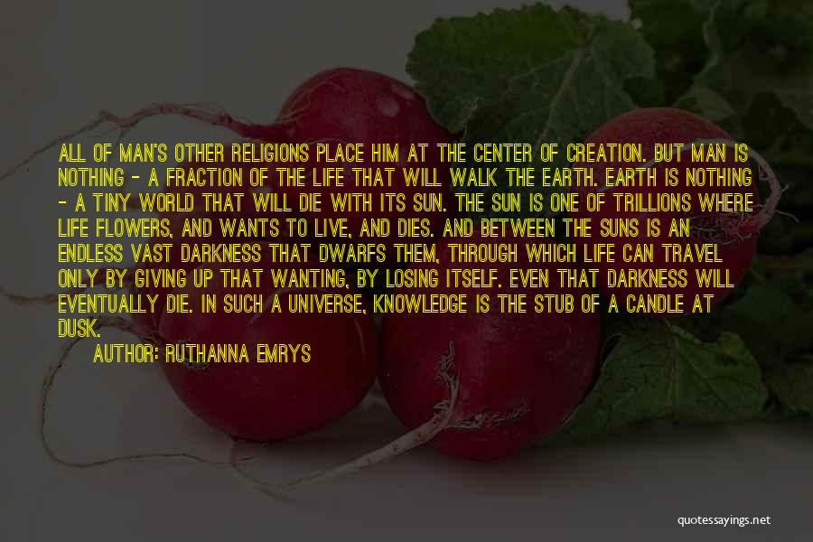 Ruthanna Emrys Quotes: All Of Man's Other Religions Place Him At The Center Of Creation. But Man Is Nothing - A Fraction Of