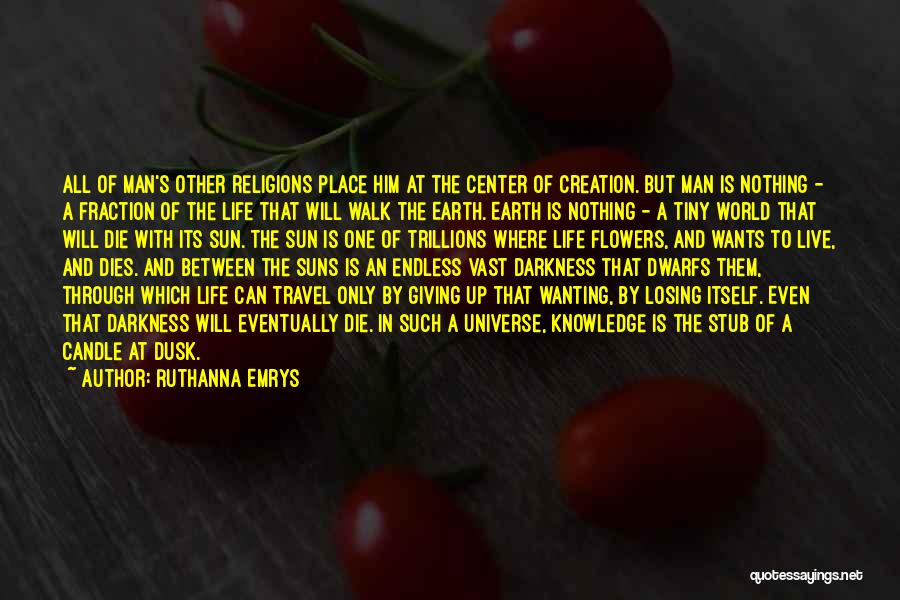 Ruthanna Emrys Quotes: All Of Man's Other Religions Place Him At The Center Of Creation. But Man Is Nothing - A Fraction Of