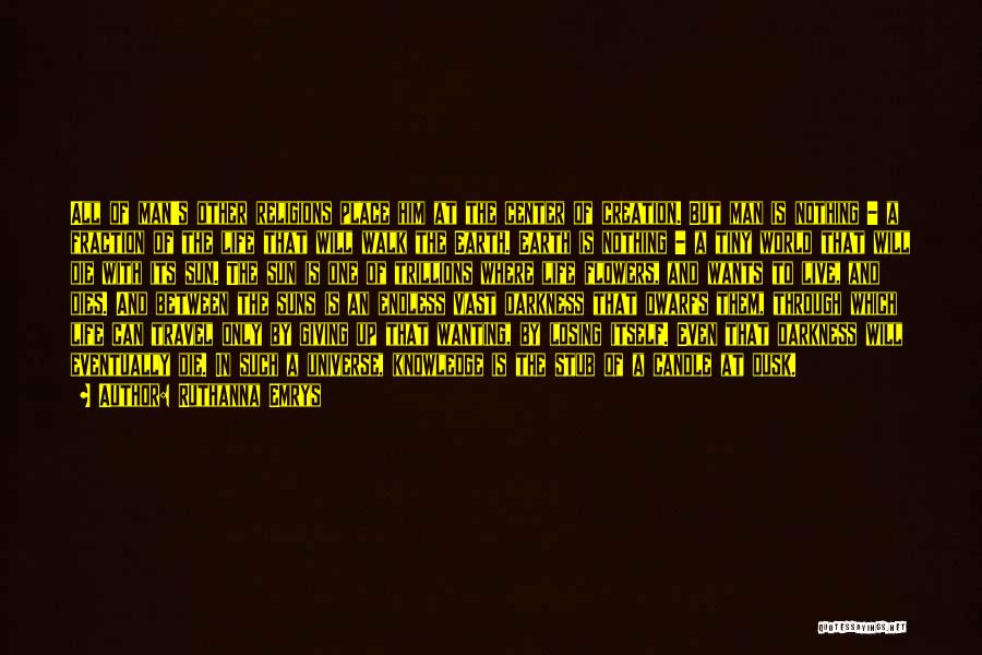 Ruthanna Emrys Quotes: All Of Man's Other Religions Place Him At The Center Of Creation. But Man Is Nothing - A Fraction Of