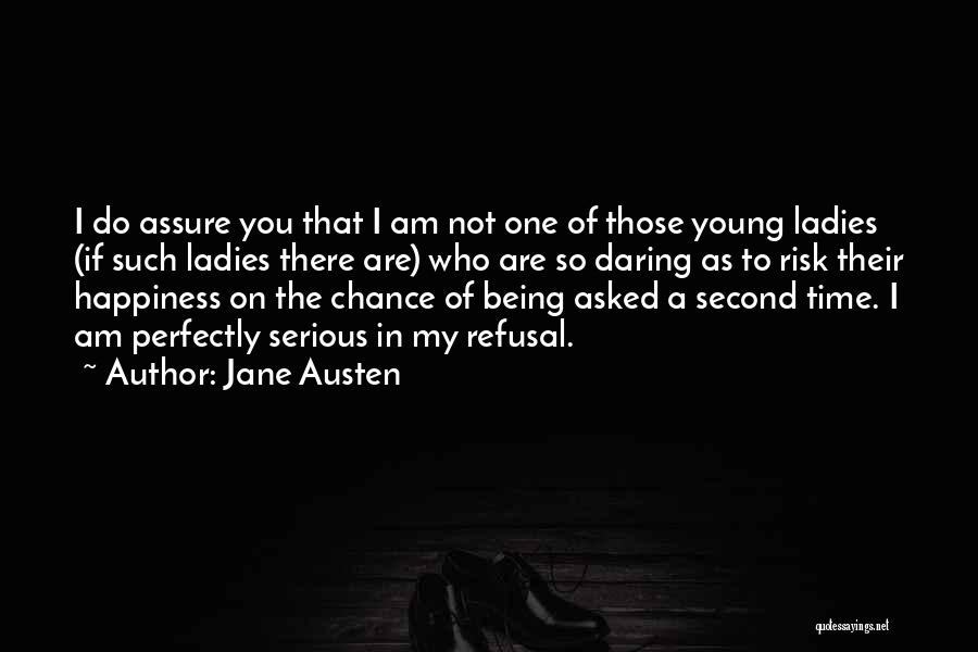 Jane Austen Quotes: I Do Assure You That I Am Not One Of Those Young Ladies (if Such Ladies There Are) Who Are