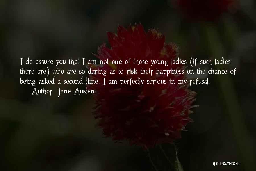 Jane Austen Quotes: I Do Assure You That I Am Not One Of Those Young Ladies (if Such Ladies There Are) Who Are