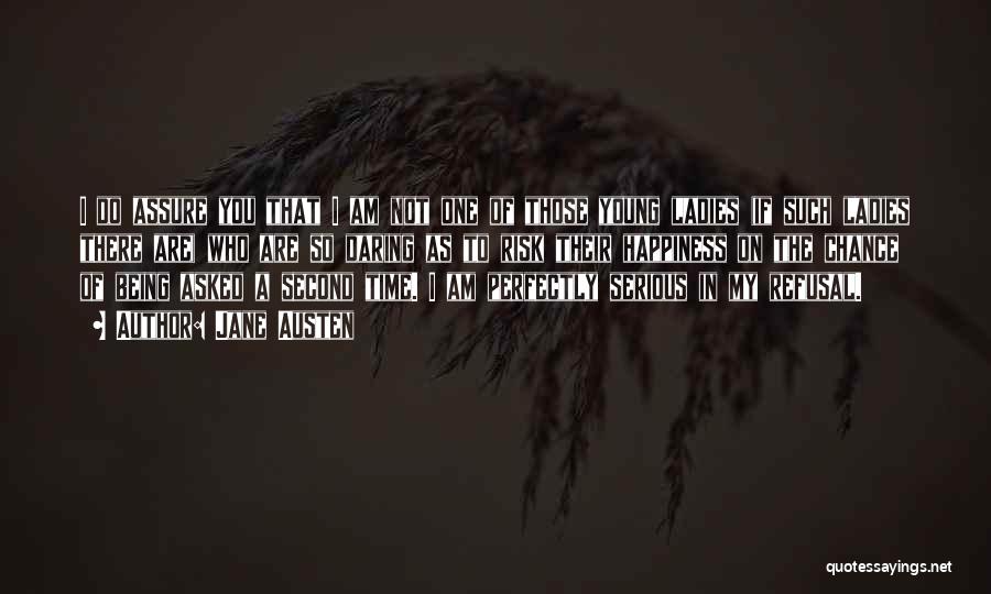Jane Austen Quotes: I Do Assure You That I Am Not One Of Those Young Ladies (if Such Ladies There Are) Who Are
