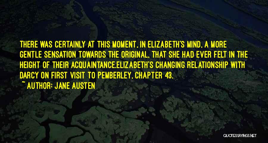 Jane Austen Quotes: There Was Certainly At This Moment, In Elizabeth's Mind, A More Gentle Sensation Towards The Original, That She Had Ever