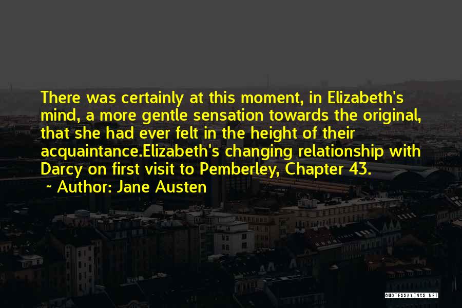 Jane Austen Quotes: There Was Certainly At This Moment, In Elizabeth's Mind, A More Gentle Sensation Towards The Original, That She Had Ever