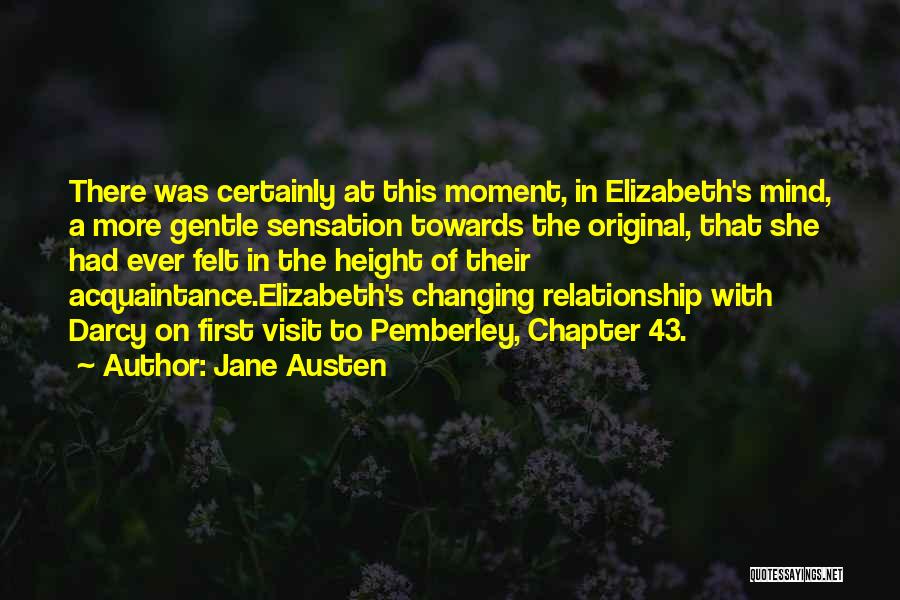 Jane Austen Quotes: There Was Certainly At This Moment, In Elizabeth's Mind, A More Gentle Sensation Towards The Original, That She Had Ever