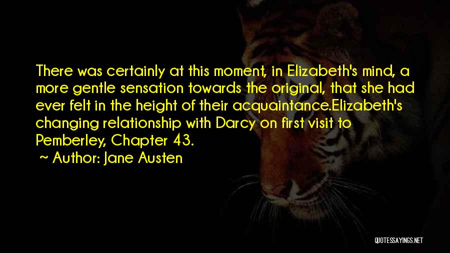 Jane Austen Quotes: There Was Certainly At This Moment, In Elizabeth's Mind, A More Gentle Sensation Towards The Original, That She Had Ever