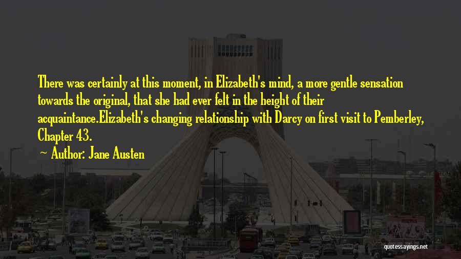 Jane Austen Quotes: There Was Certainly At This Moment, In Elizabeth's Mind, A More Gentle Sensation Towards The Original, That She Had Ever