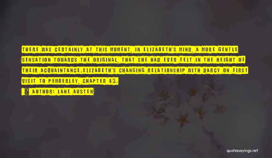 Jane Austen Quotes: There Was Certainly At This Moment, In Elizabeth's Mind, A More Gentle Sensation Towards The Original, That She Had Ever