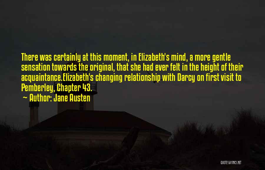 Jane Austen Quotes: There Was Certainly At This Moment, In Elizabeth's Mind, A More Gentle Sensation Towards The Original, That She Had Ever