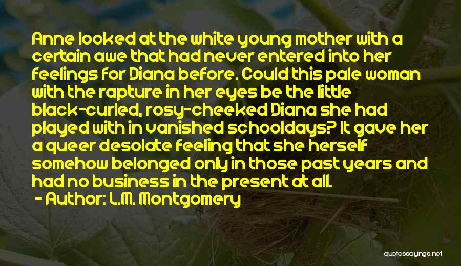 L.M. Montgomery Quotes: Anne Looked At The White Young Mother With A Certain Awe That Had Never Entered Into Her Feelings For Diana