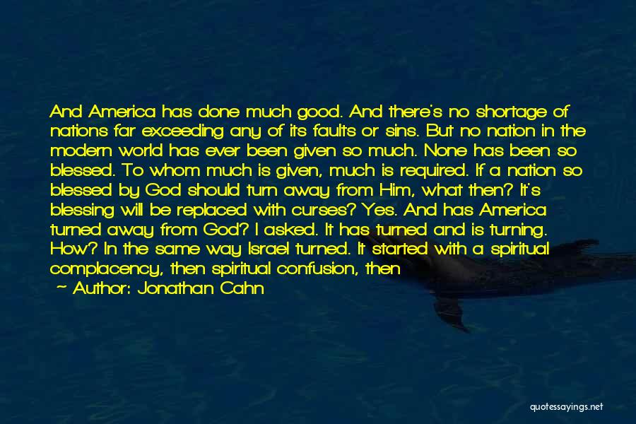 Jonathan Cahn Quotes: And America Has Done Much Good. And There's No Shortage Of Nations Far Exceeding Any Of Its Faults Or Sins.