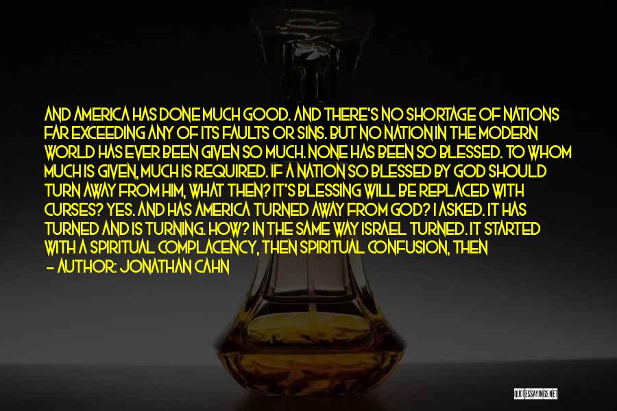 Jonathan Cahn Quotes: And America Has Done Much Good. And There's No Shortage Of Nations Far Exceeding Any Of Its Faults Or Sins.