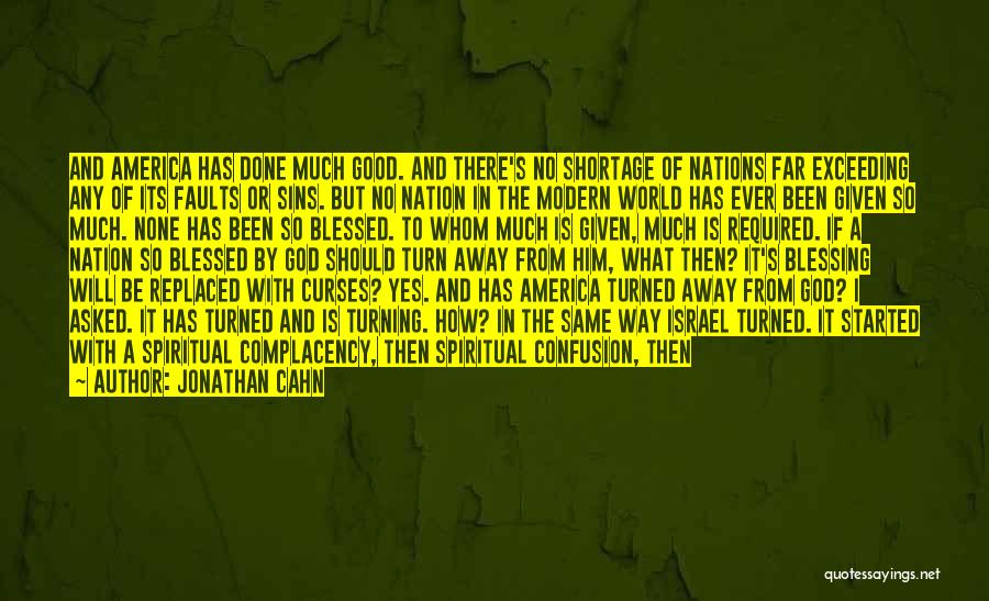 Jonathan Cahn Quotes: And America Has Done Much Good. And There's No Shortage Of Nations Far Exceeding Any Of Its Faults Or Sins.