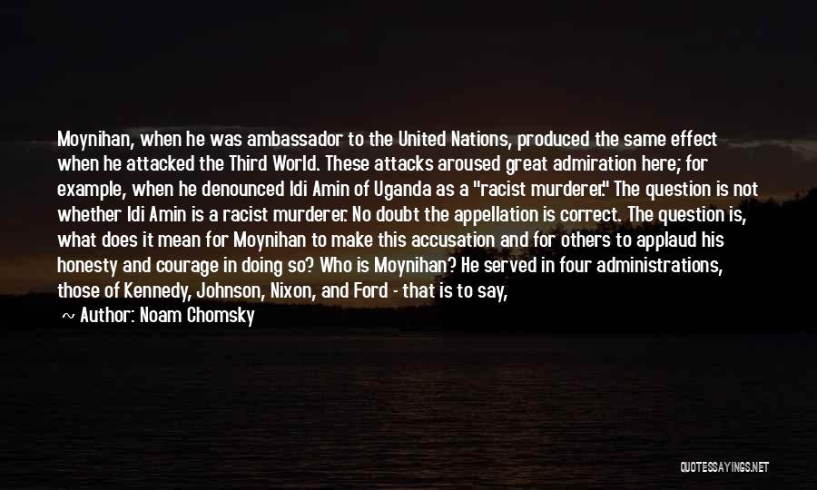 Noam Chomsky Quotes: Moynihan, When He Was Ambassador To The United Nations, Produced The Same Effect When He Attacked The Third World. These